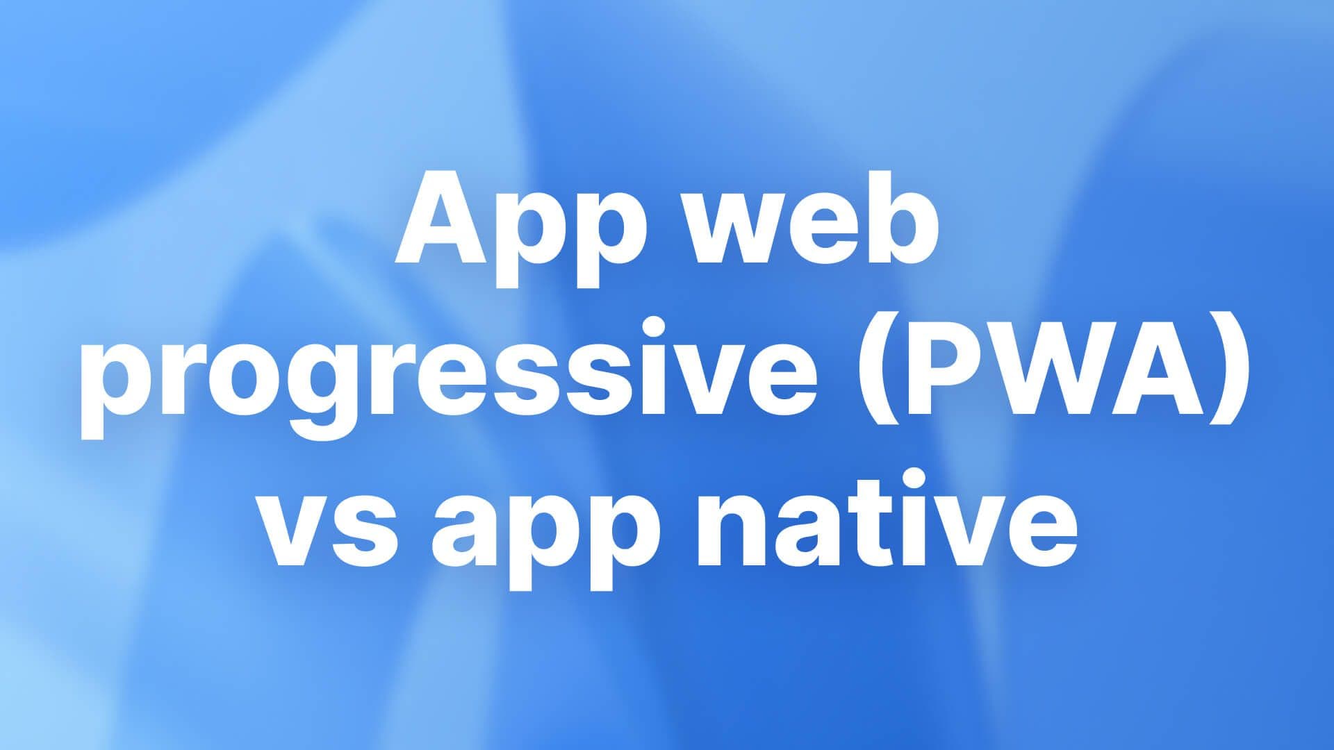 App web progressive (PWA) vs app native