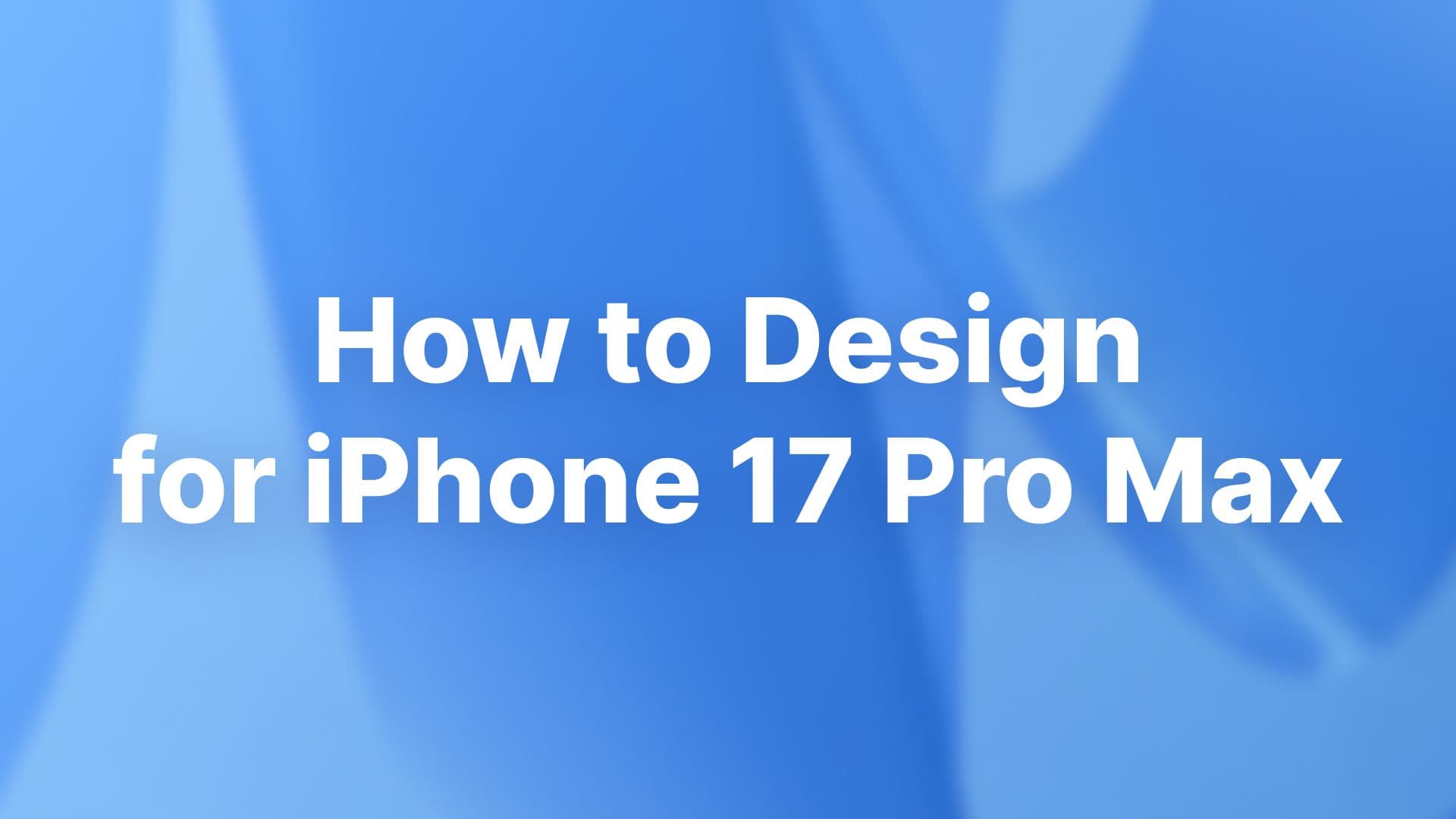 How to design for iphone 17 pro max complete guide
