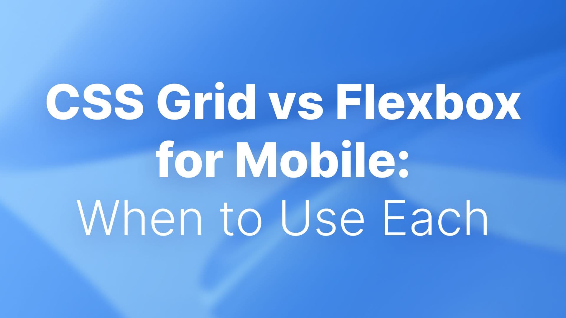 CSS Grid vs Flexbox for Mobile article