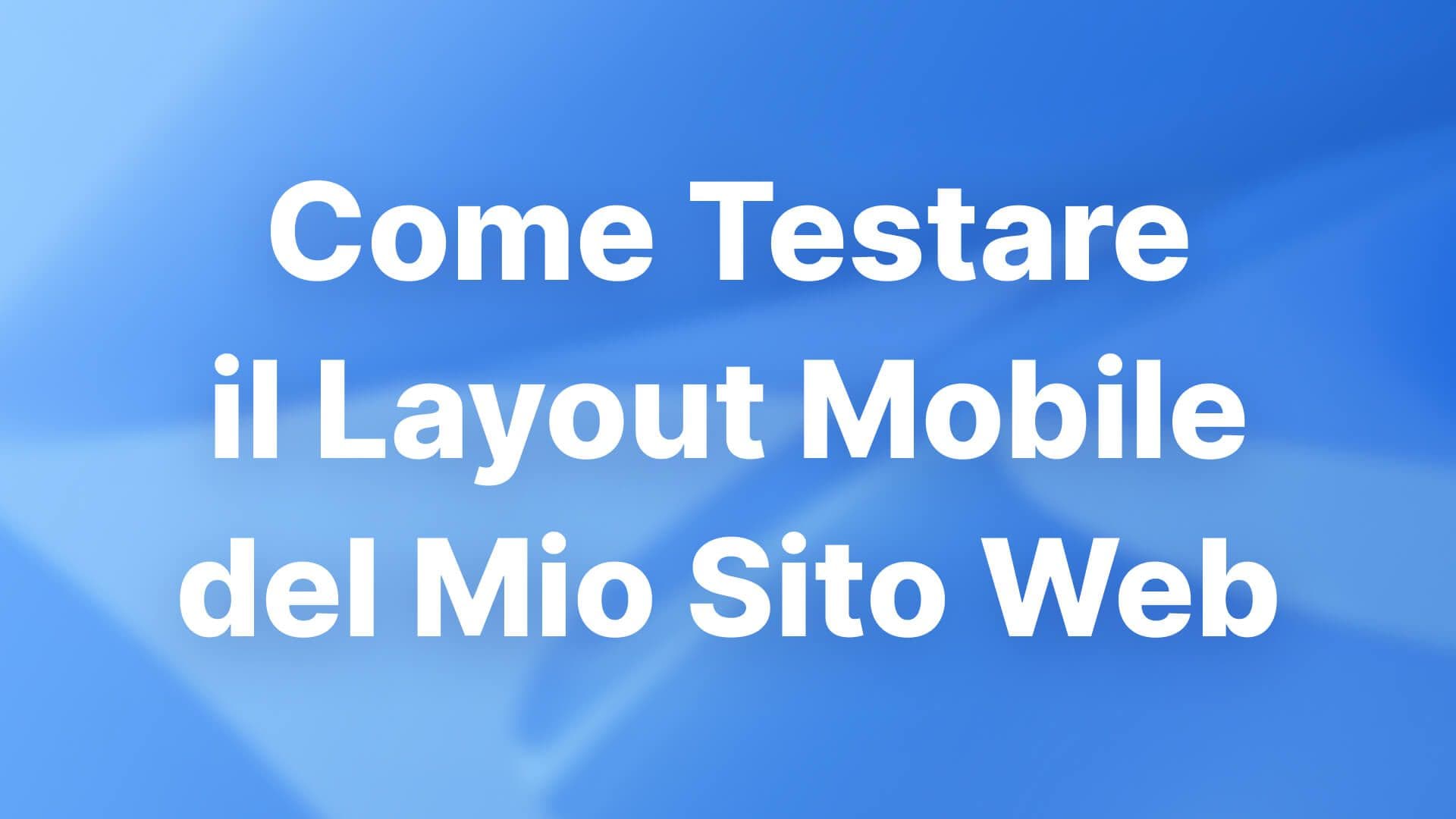 Come Testare il Layout Mobile del Mio Sito Web