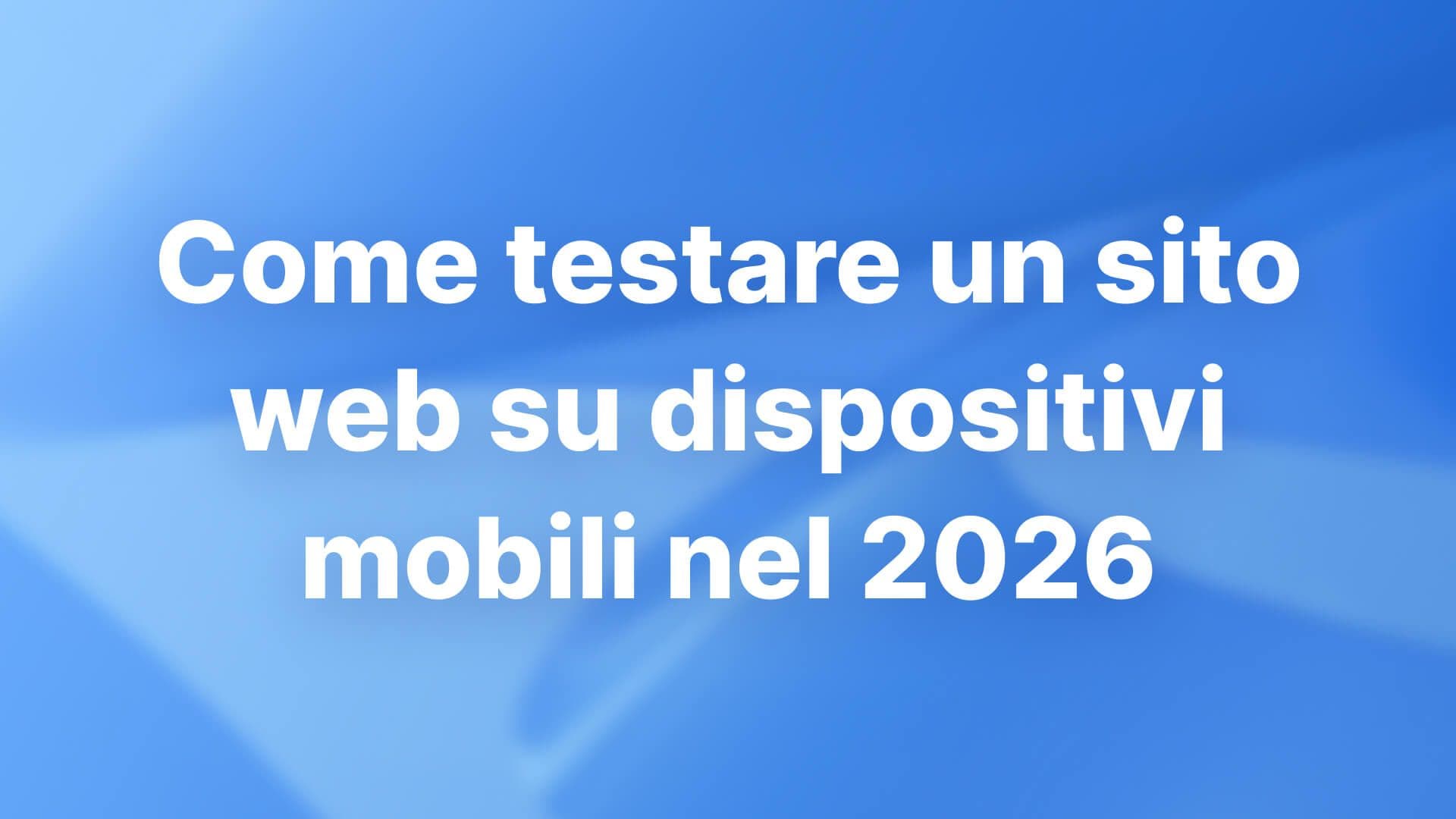 Come testare un sito web su dispositivi mobili nel 2026