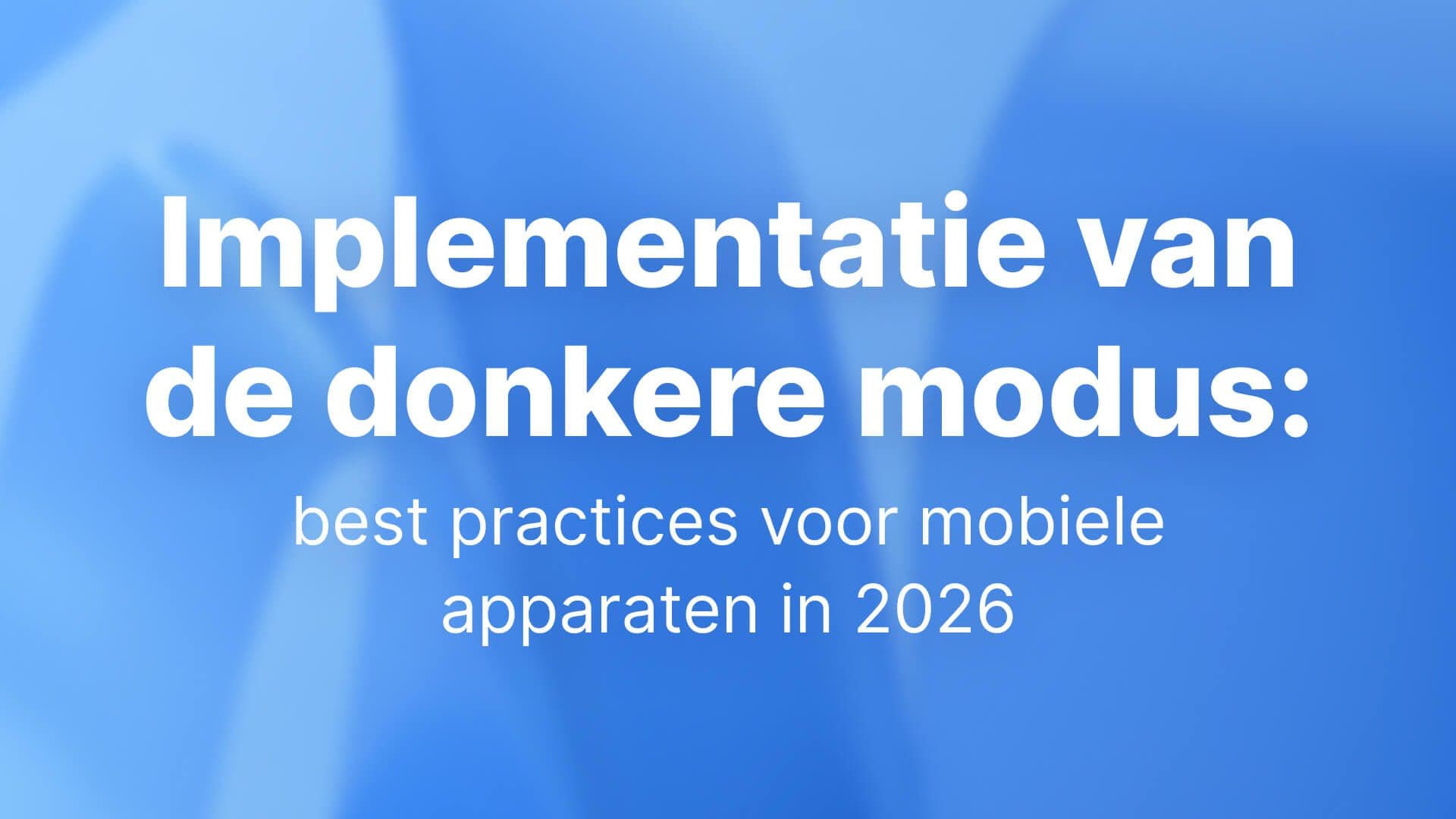 Implementatie van de donkere modus: best practices voor mobiele apparaten in 2026