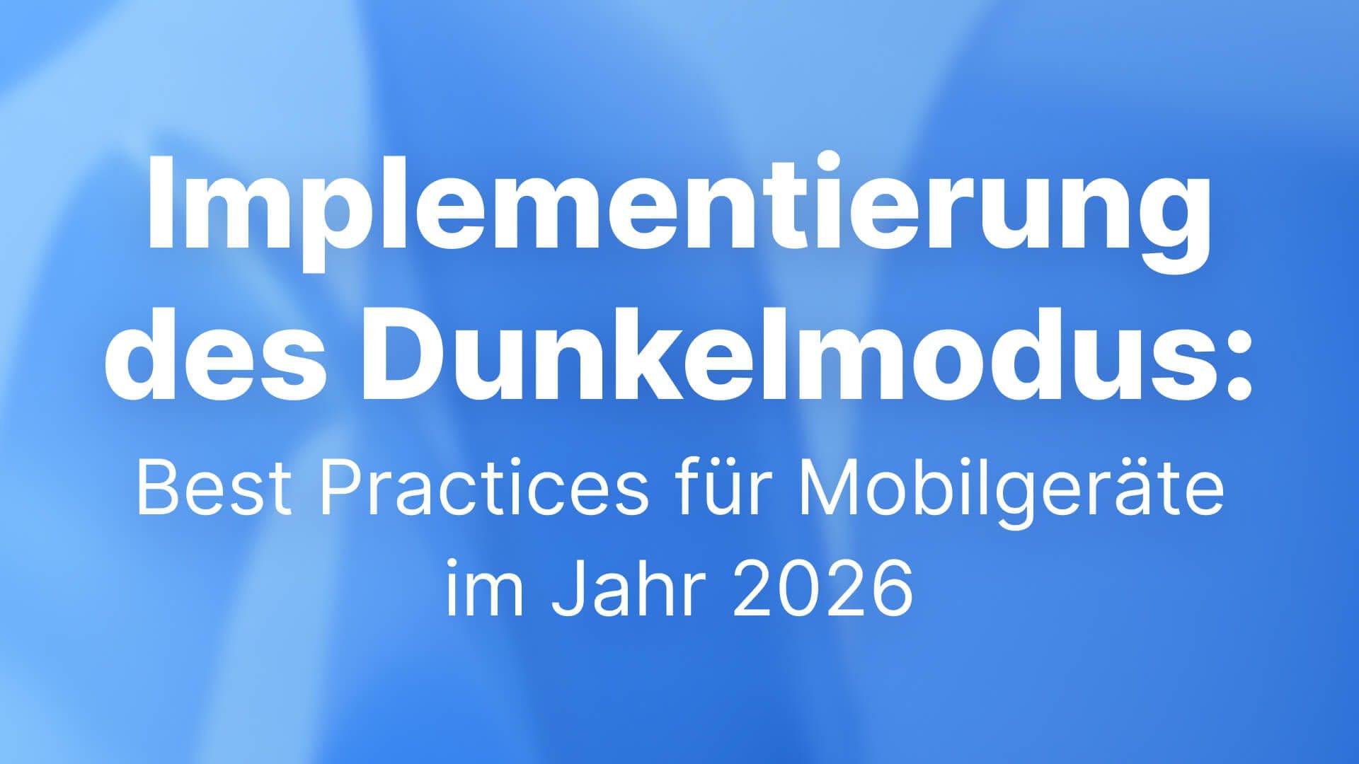 Implementierung des Dunkelmodus: Best Practices für Mobilgeräte im Jahr 2026