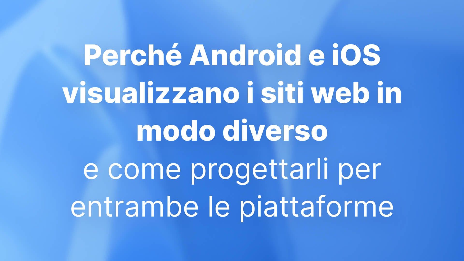 Perché Android e iOS visualizzano i siti web in modo diverso